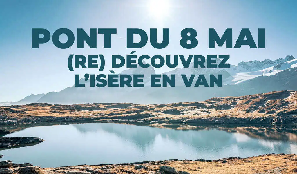 Article - “Profitez du pont du 8 mai pour (re)découvrir l&rsquo;Isère en van !”